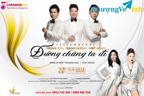 Ảnh BÁN VÉ LIVESHOW ĐÊM NHẠC ĐƯỜNG CHÚNG TA ĐI ngày 5/9/2020. HOTLINE: 0942 755 358